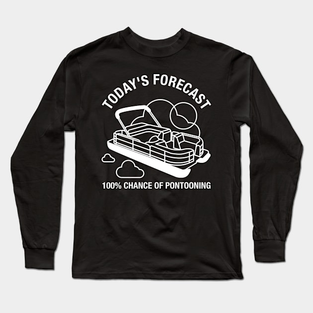 Today's Forecast 100% Chance Of Pontooning Long Sleeve T-Shirt by seiuwe